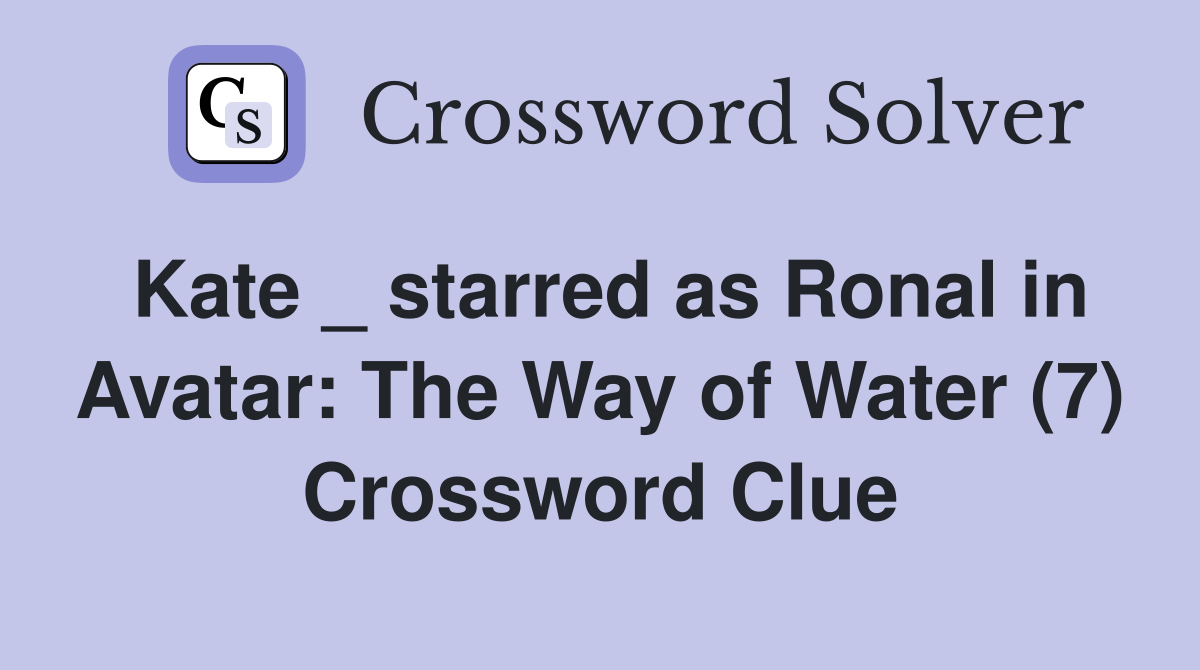 Kate _ starred as Ronal in Avatar: The Way of Water (7) - Crossword